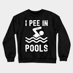 I Pee In Pools Crewneck Sweatshirt